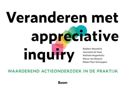 Veranderen met appreciative inquiry, Robbert Masselink ; Jeannette de Haan ; Nathalie Hugenholtz ; Marco van Rossum ; Robert Paul Schwippert - Paperback - 9789024429691