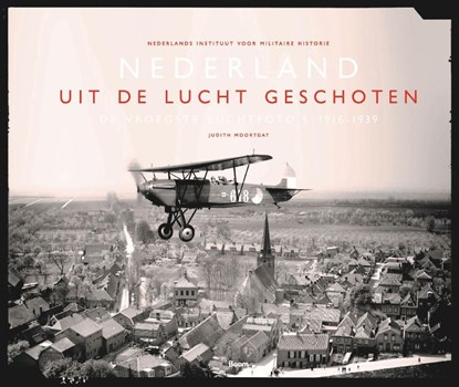 Nederland uit de lucht geschoten, Judith Moortgat ; Nederlands Instituut voor Militaire Historie - Gebonden - 9789024430222