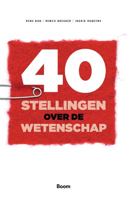 40 stellingen over de wetenschap, Rens Bod ; Remco Breuker ; Ingrid Robeyns - Paperback - 9789024431700