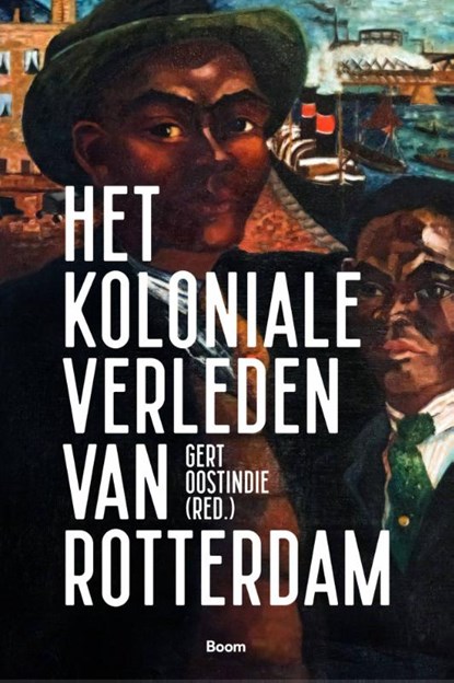 Het koloniale verleden van Rotterdam, Gert Oostindie - Gebonden - 9789024432257