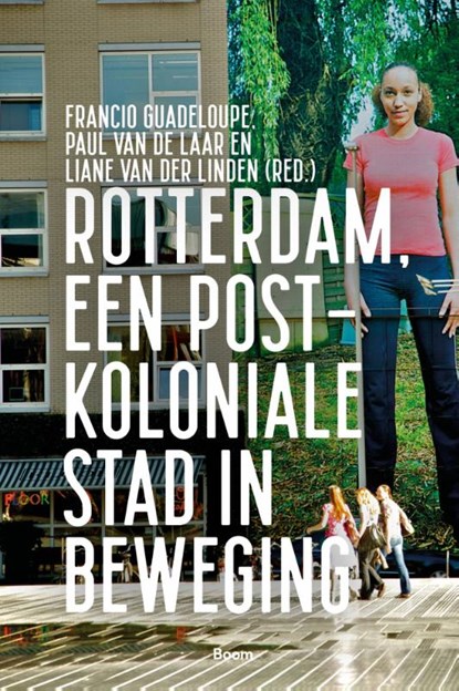 Rotterdam, een postkoloniale stad in beweging, Francio Guadeloupe ; Paul van de Laar ; Liane van der Linden - Paperback - 9789024432271