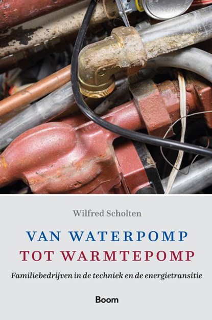 Van waterpomp tot warmtepomp, Wilfred Scholten - Gebonden - 9789024432301