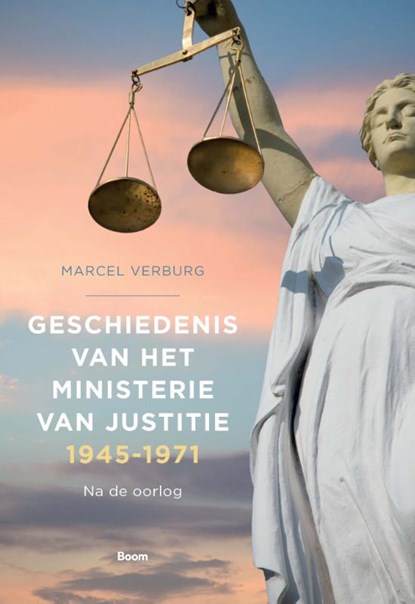 Geschiedenis van het Ministerie van Justitie 1945‐1971, Marcel Verburg - Gebonden - 9789024438129