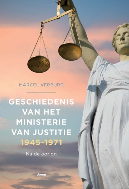 Geschiedenis van het Ministerie van Justitie 1945-1971 (deel 4), Marcel Verburg - Ebook - 9789024438136