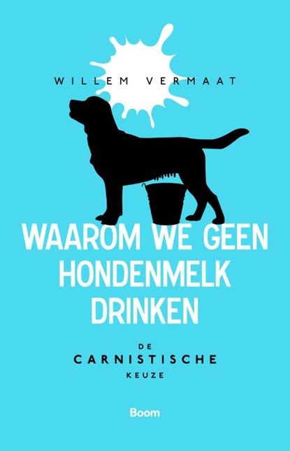 Waarom we geen hondenmelk drinken, Willem Vermaat - Paperback - 9789024438754