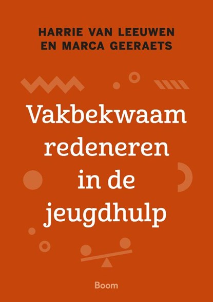Vakbekwaam redeneren in de jeugdhulp, Harrie van Leeuwen ; Marca Geeraets - Paperback - 9789024443321