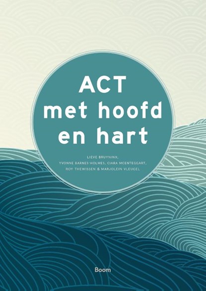 ACT met hoofd en hart, L. Bruyninx ; Y. Barnes-Holmes ; C. McEnteggart ; R. Thewissen ; M. Vleugel - Paperback - 9789024448753