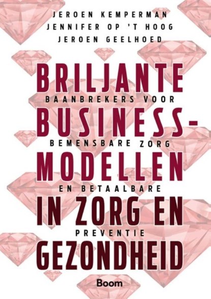Briljante businessmodellen in zorg en gezondheid, Jeroen Kemperman ; Jennifer op 't Hoog ; Jeroen Geelhoed - Gebonden - 9789024450381