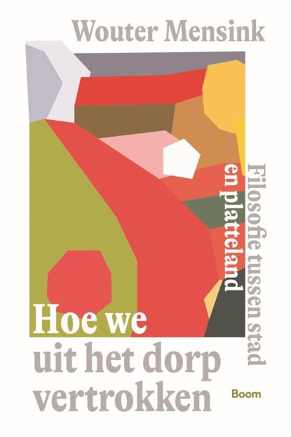 Hoe we uit het dorp vertrokken, Wouter Mensink - Paperback - 9789024467365