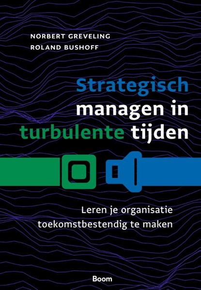 Strategisch managen in turbulente tijden, Norbert Greveling ; Roland Bushoff - Paperback - 9789024470211