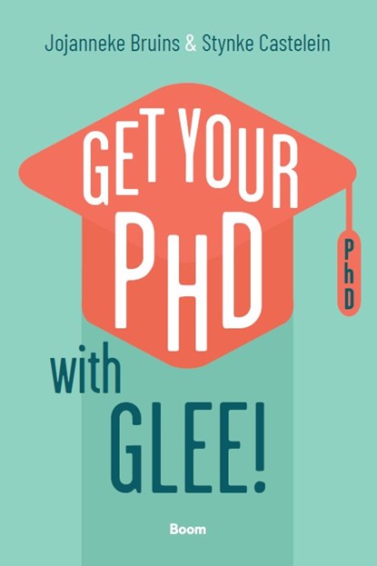 Get your PhD with glee!, STYNKE CASTELEIN,  ; Jojanneke Bruins - Paperback - 9789024470532