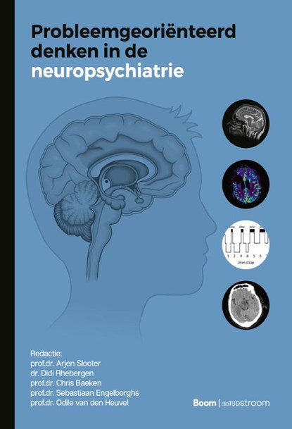 Probleemgeoriënteerd denken in de neuropsychiatrie, Prof.Dr. Arjen Slooter ; Dr. Didi Rhebergen ; Prof.Dr. Chris Baeken ; Prof.Dr. Sebastiaan Engelborghs ; Prof.Dr. Odile van den Heuvel - Paperback - 9789024475308