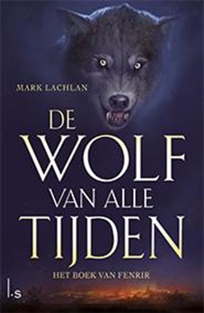 De wolf van alle tijden  1 Het boek van Fenrir, M.D. Lachlan ; Mark Lachlan - Paperback - 9789024560288