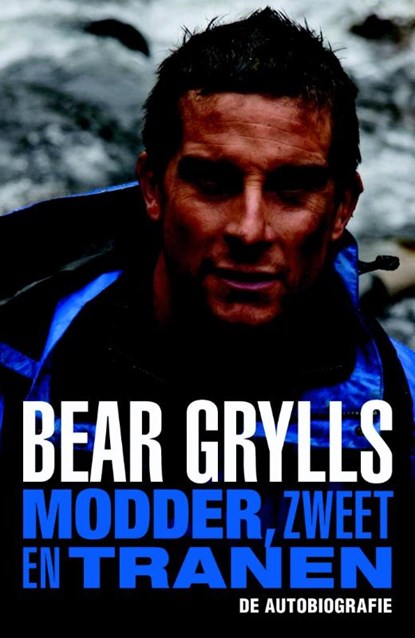 Modder, zweet en tranen. De autobiografie, Bear Grylls - Paperback - 9789024562565