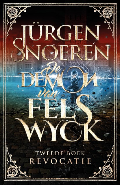 De Demon van Felswyck 2 - Revocatie, Jürgen Snoeren - Paperback - 9789024571758