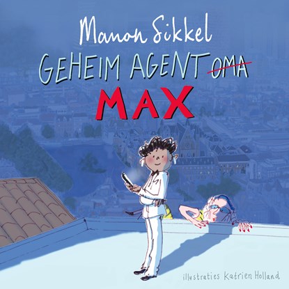 Geheim agent Max, Manon Sikkel ; Katrien Holland - Luisterboek MP3 - 9789024596225