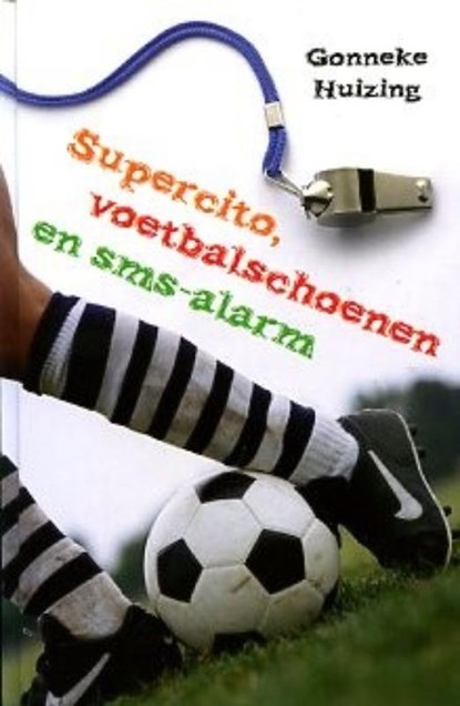 Supercito, voetbalschoenen en sms-alarm, Gonneke Huizing - Gebonden - 9789025111274