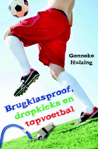 Brugklasproof, dropkicks en topvoetbal, Gonneke Huizing - Gebonden - 9789025111663