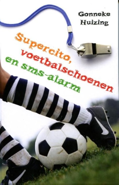 Supercito, voetbalschoenen en sms-alarm, Gonneke Huizing - Ebook - 9789025112899