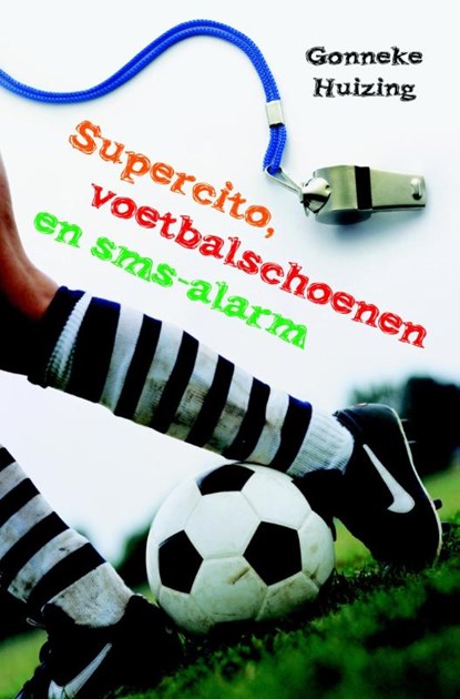 Supercito, voetbalschoenen en sms-alarm, Gonneke Huizing - Paperback - 9789025113100