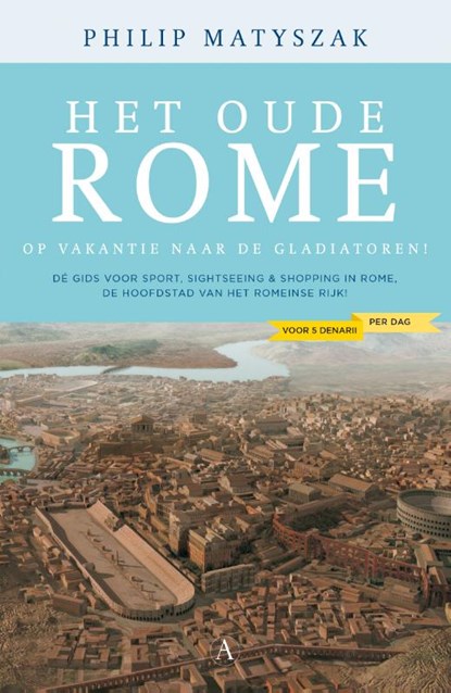 Het oude Rome voor vijf denarii per dag, Philip Matyszak - Paperback - 9789025300975