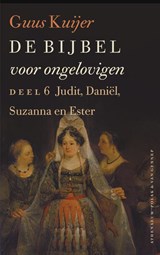De Bijbel voor ongelovigen 6 Judit, Daniël, Susanna en Ester, Guus Kuijer -  - 9789025304287