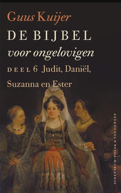 De Bijbel voor ongelovigen 6 Judit, Daniël, Susanna en Ester, Guus Kuijer - Paperback - 9789025304287