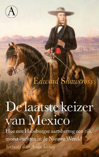 De laatste keizer van Mexico, Edward Shawcross - Paperback - 9789025312206