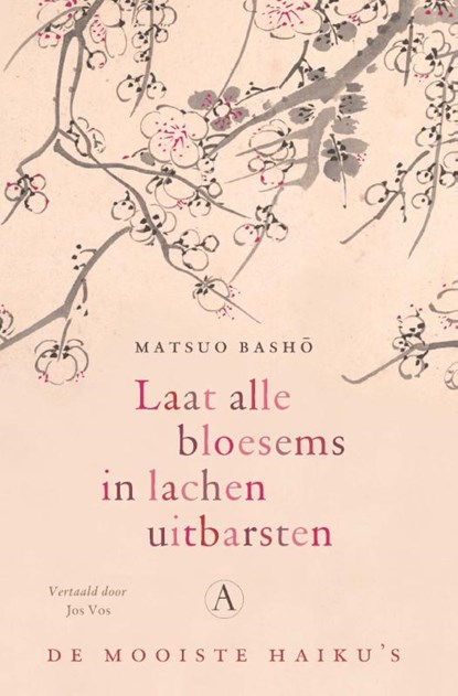 Laat alle bloesems in lachen uitbarsten, Matsuo Basho - Gebonden - 9789025314842