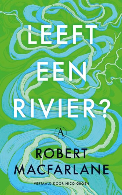 Leeft een rivier?, Robert Macfarlane - Paperback - 9789025316136