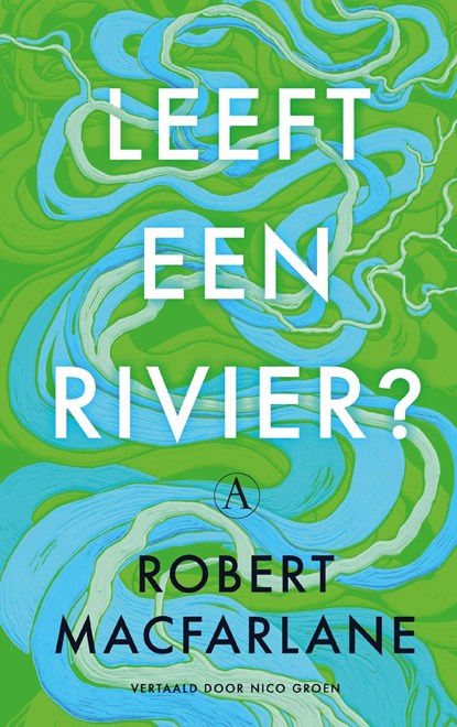 Leeft een rivier?, Robert Macfarlane - Ebook - 9789025316143