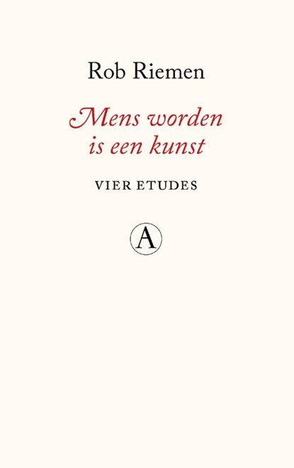 Mens worden is een kunst, Rob Riemen - Gebonden - 9789025316631