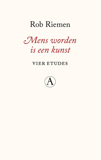 Mens worden is een kunst, Rob Riemen - Ebook - 9789025316648