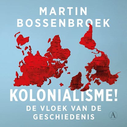 Kolonialisme!, Martin Bossenbroek - Luisterboek MP3 - 9789025318345