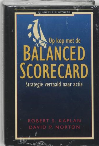 Op kop met de Balanced Scorecard, KAPLAN, Robert S. &amp; NORTON, DAVID P. - Gebonden met stofomslag - 9789025423032