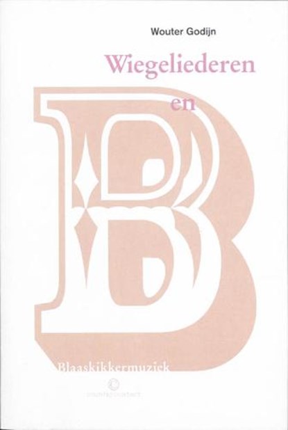 Wiegeliederen en blaaskikkermuziek, GODIJN, Wouter - Paperback - 9789025434373