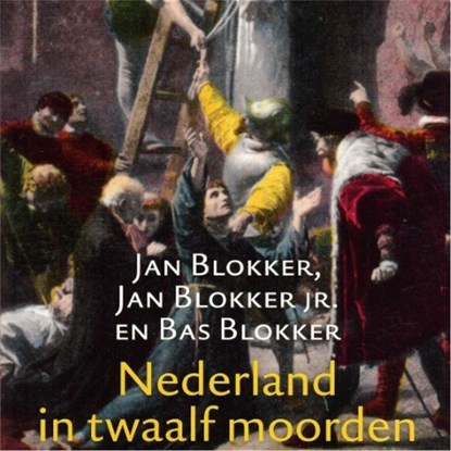 Nederland in twaalf moorden, Jan Blokker ; Jan Blokker Jr. ; Bas Blokker - Luisterboek MP3 - 9789025439293