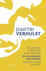 De laatste liefde van mijn moeder, De helaasheid der dingen, Kaddisj voor een kut - Dimitri Verhulst - 9789025453176