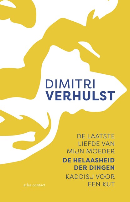 De laatste liefde van mijn moeder, De helaasheid der dingen, Kaddisj voor een kut, Dimitri Verhulst - Ebook - 9789025453183