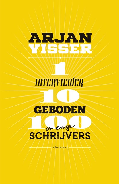 1 interviewer-10 geboden-100 schrijvers, Arjan Visser - Ebook - 9789025453473