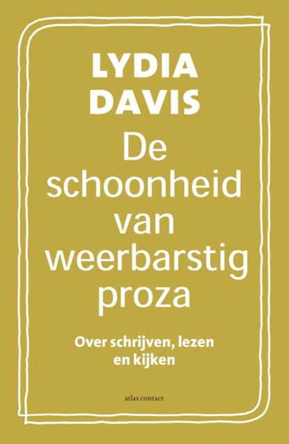 De schoonheid van weerbarstig proza, Lydia Davis - Paperback - 9789025457082