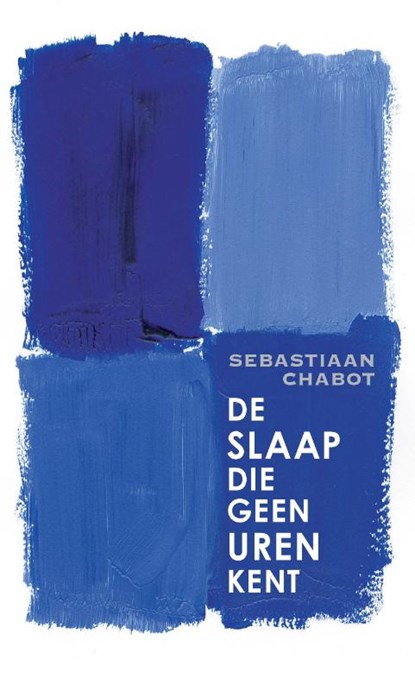 De slaap die geen uren kent, Sebastiaan Chabot - Paperback - 9789025458041