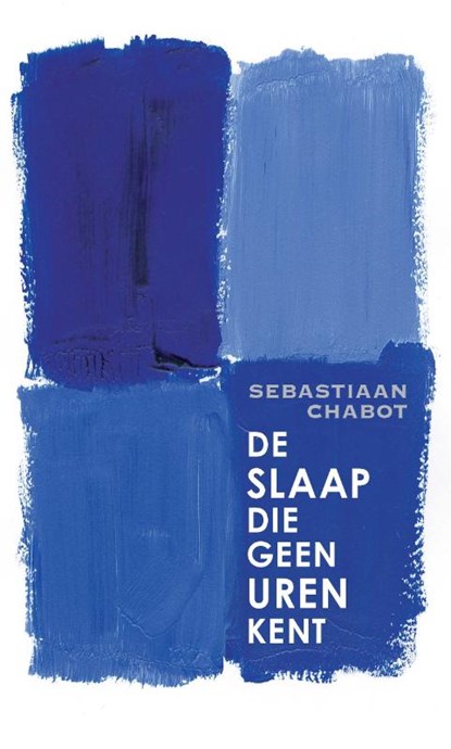 De slaap die geen uren kent, Sebastiaan Chabot - Paperback - 9789025458041