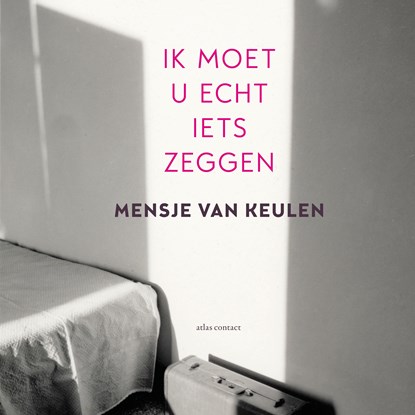 Ik moet u echt iets zeggen, Mensje van Keulen - Luisterboek MP3 - 9789025461850