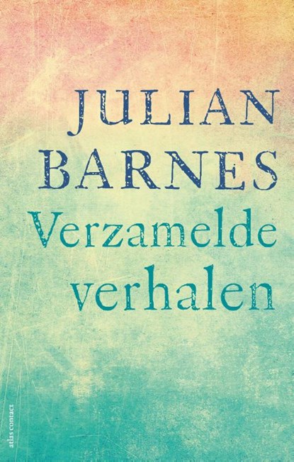 Verzamelde verhalen, Julian Barnes ; Caecile Hoog - Gebonden - 9789025471415