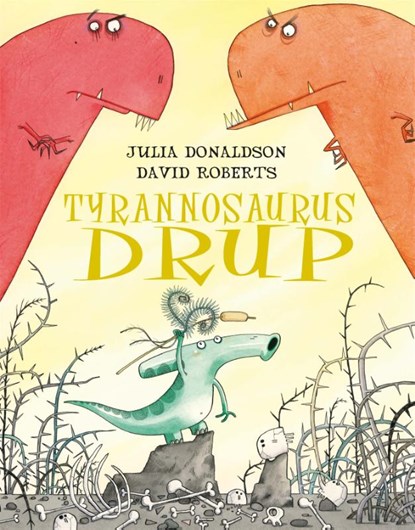 Tyrannosaurus Drup, Julia Donaldson ; David Roberts - Gebonden - 9789025743598