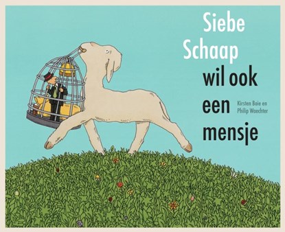Siebe Schaap wil ook een mensje, BOIE, Kirsten - Gebonden - 9789025746797