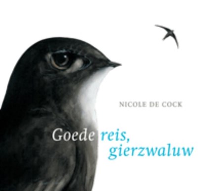 Goede reis, gierzwaluw, Nicole de Cock - Gebonden - 9789025748401