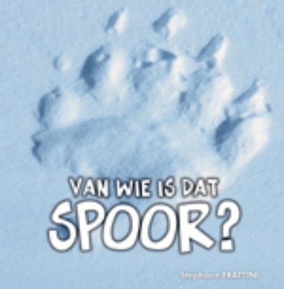 Van wie is dat spoor?, Stéphane Frattini ; Stephane Frattini - Gebonden - 9789025751784