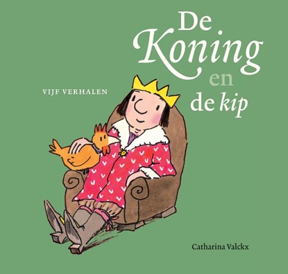De koning en de kip, Catharina Valckx - Gebonden - 9789025756710